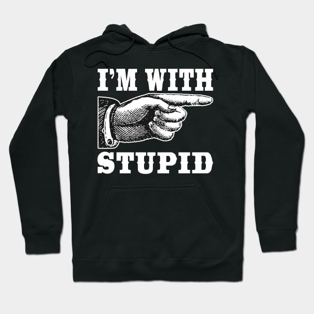 I'm With Stupid Hoodie by DavesTees